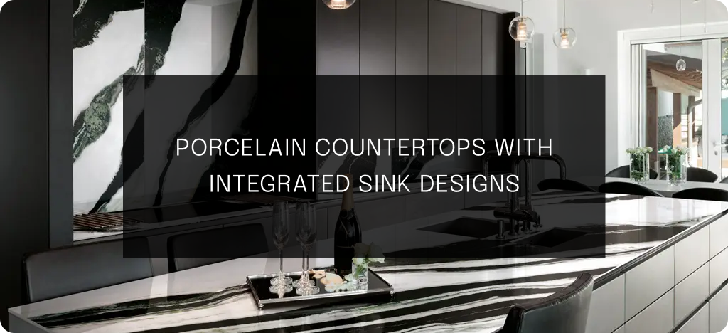 Porcelain Countertops with Integrated Sink Designs