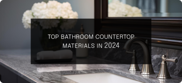 Top Bathroom Countertop Materials in 2024 1