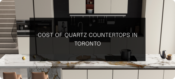 Cost of Quartz Countertops in Toronto